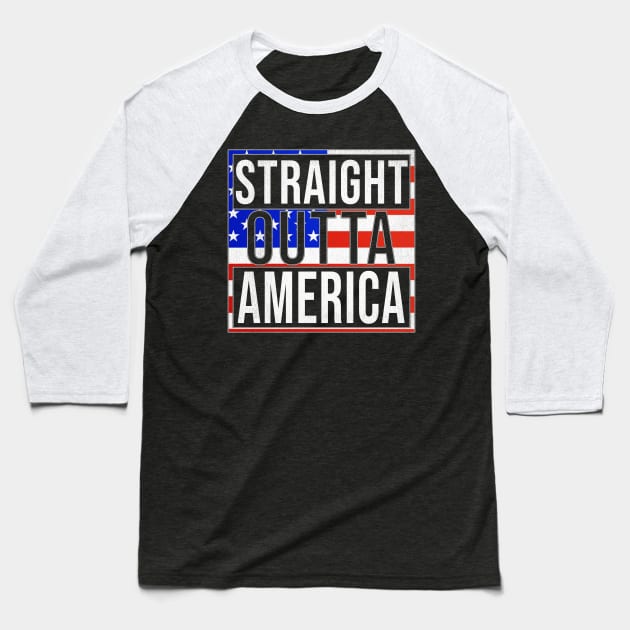 Straight Outta America - Gift for  From America in American USA,United States,merica,uncle sam,4th of july,independence day,president,donald trump,george bush,barack obama, Baseball T-Shirt by Country Flags